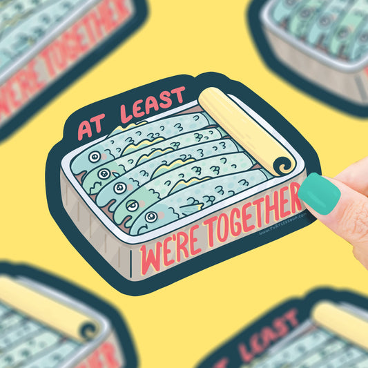 Sardines At Least We're Together Tinned Fish Vinyl Sticker