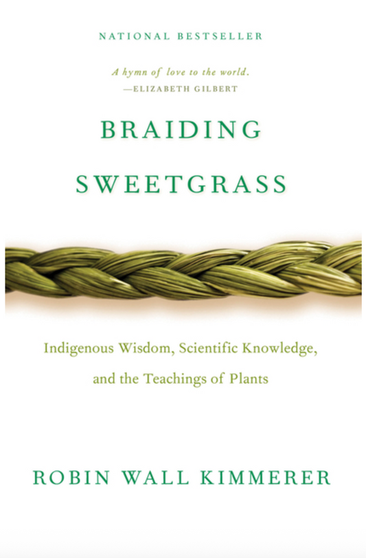 Braiding Sweetgrass: Indigenous Wisdom, Scientific Knowledge and the Teachings of Plants