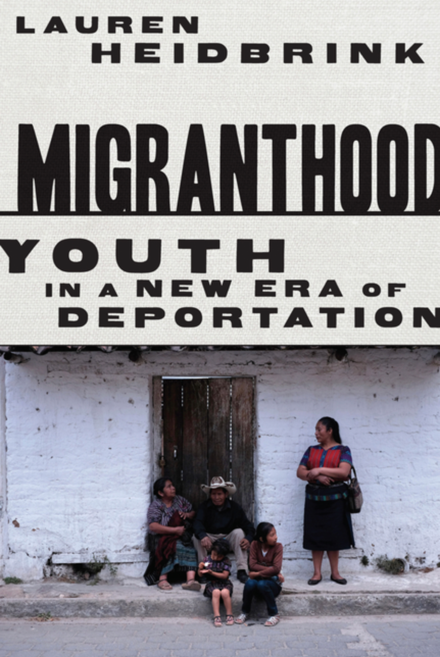 Migranthood: Youth in a New Era of Deportation