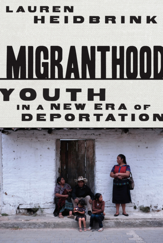 Migranthood: Youth in a New Era of Deportation