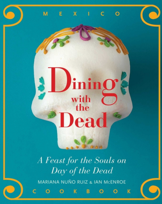 Dining with the Dead: A Feast for the Souls on Day of the Dead